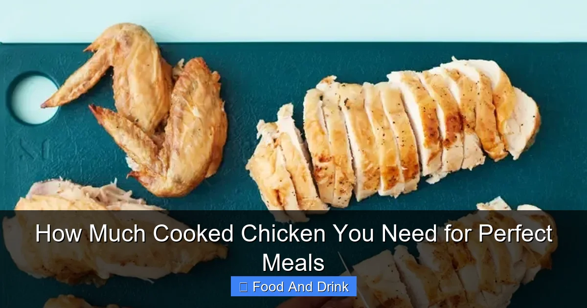 How Much Cooked Chicken You Need for Perfect Meals