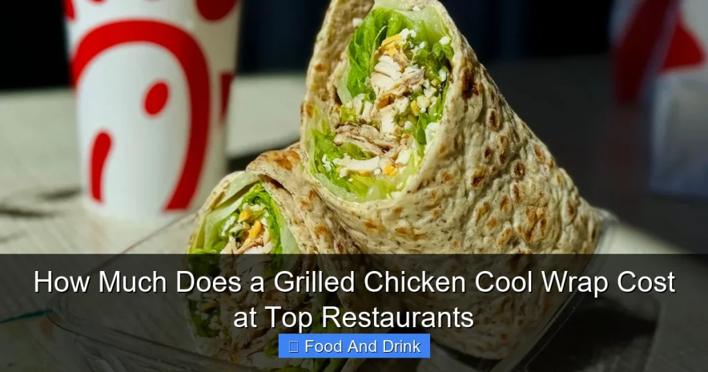 How Much Does a Grilled Chicken Cool Wrap Cost at Top Restaurants
