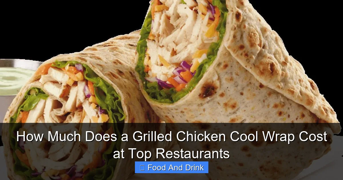 How Much Does a Grilled Chicken Cool Wrap Cost at Top Restaurants