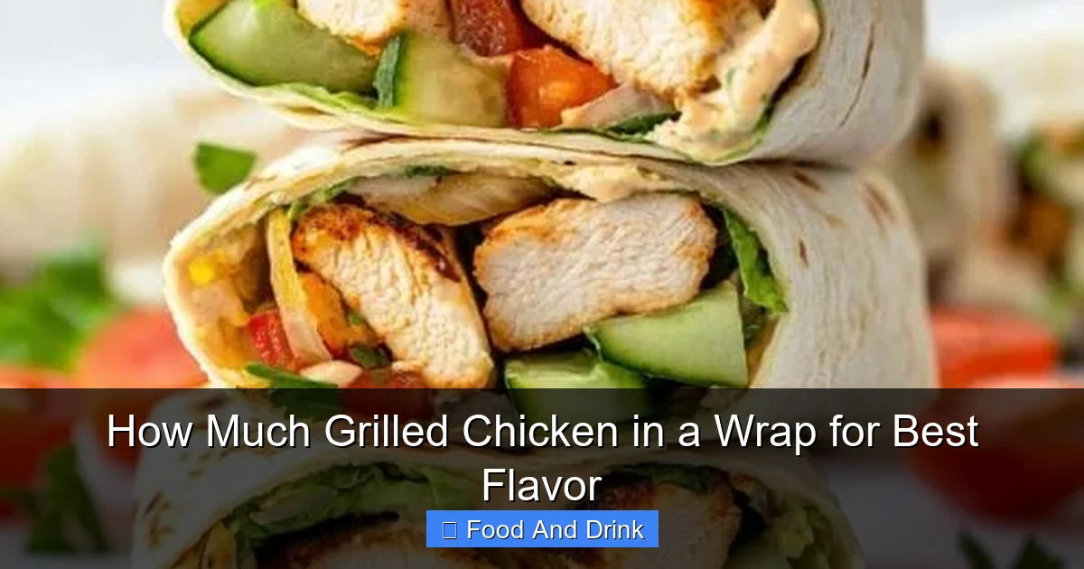 How Much Grilled Chicken in a Wrap for Best Flavor