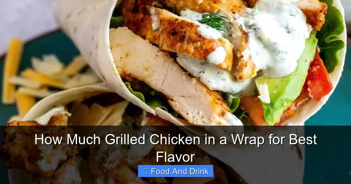 How Much Grilled Chicken in a Wrap for Best Flavor