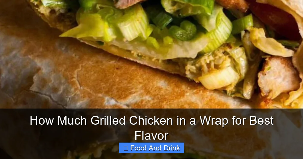 How Much Grilled Chicken in a Wrap for Best Flavor