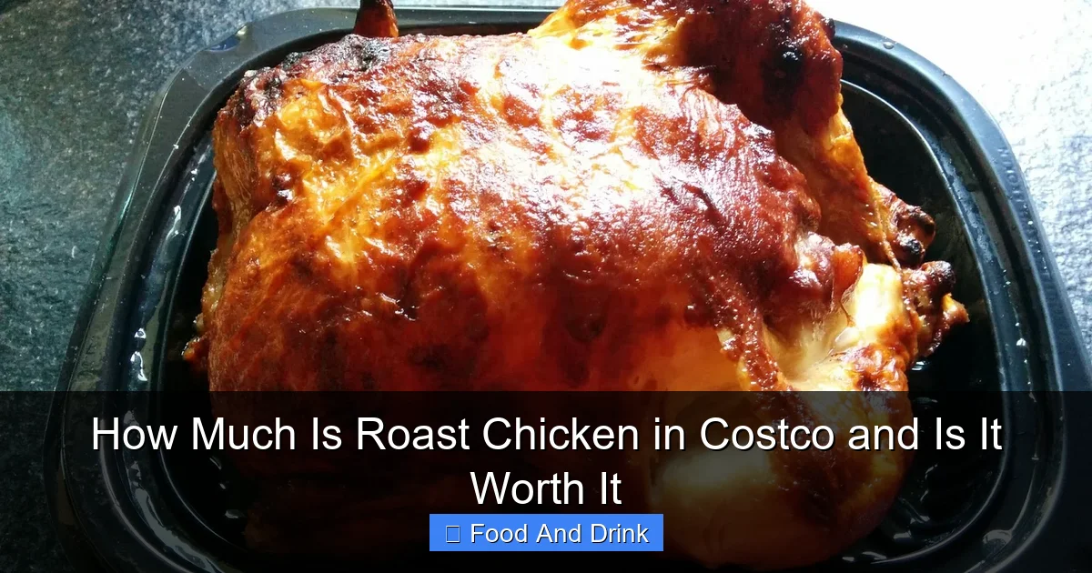 How Much Is Roast Chicken in Costco and Is It Worth It