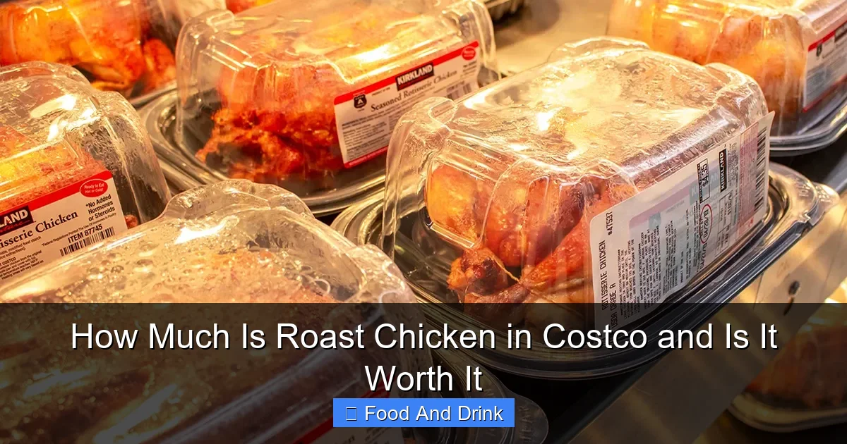How Much Is Roast Chicken in Costco and Is It Worth It