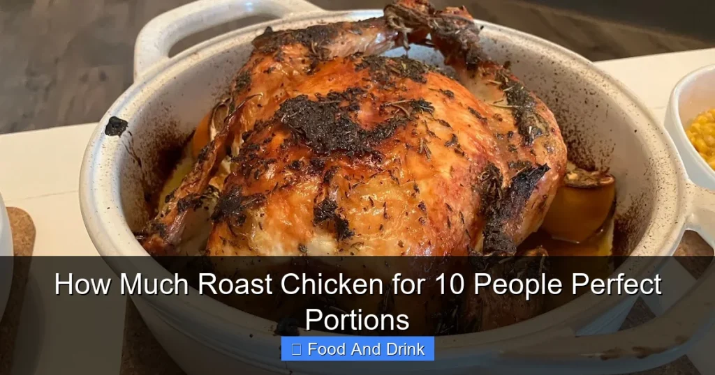 How Much Roast Chicken for 10 People Perfect Portions