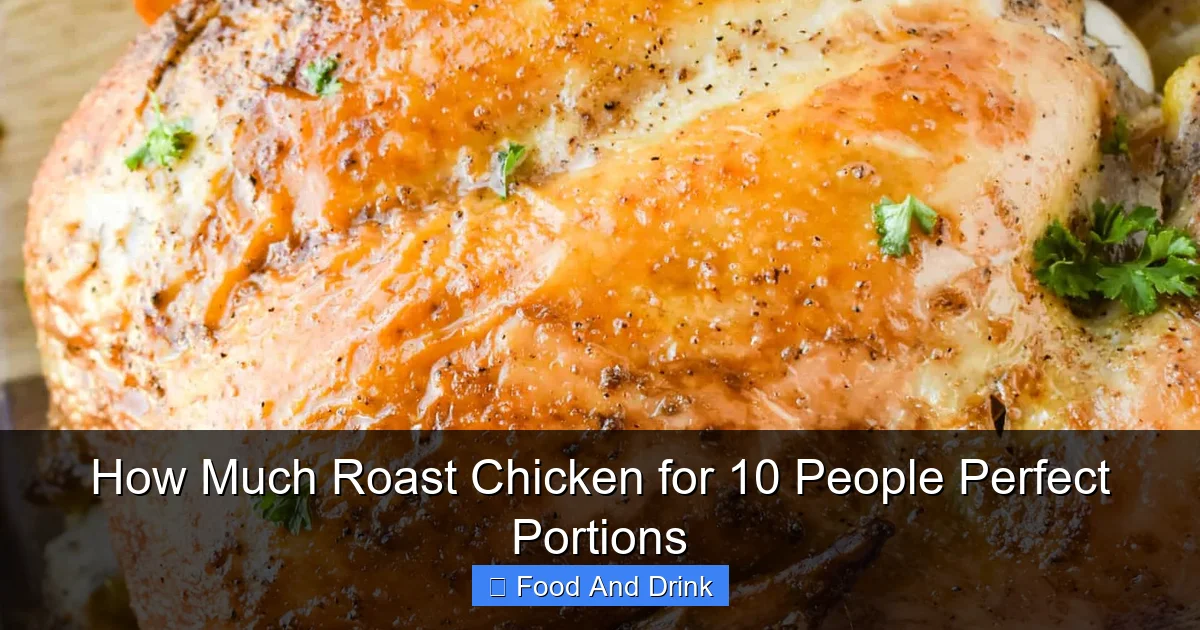 How Much Roast Chicken for 10 People Perfect Portions