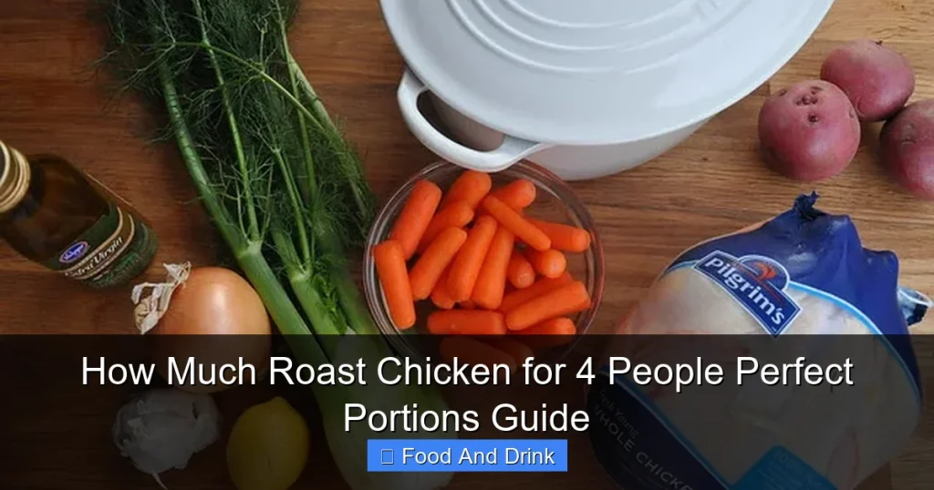 How Much Roast Chicken for 4 People Perfect Portions Guide