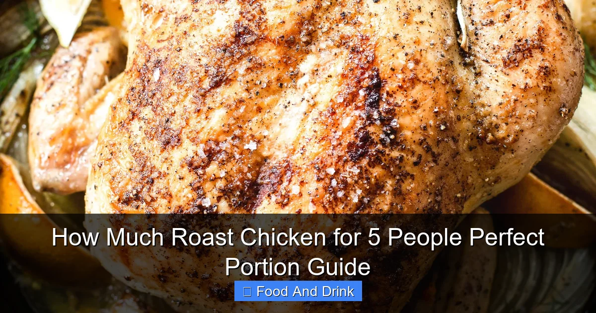 How Much Roast Chicken for 5 People Perfect Portion Guide