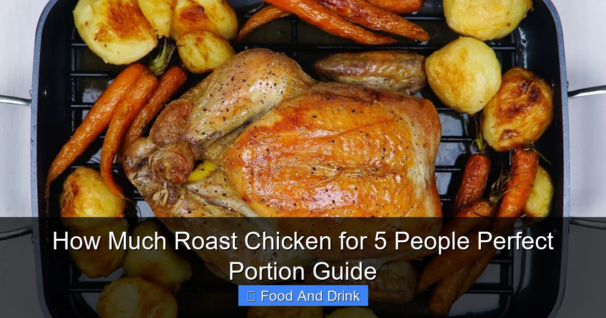 How Much Roast Chicken for 5 People Perfect Portion Guide