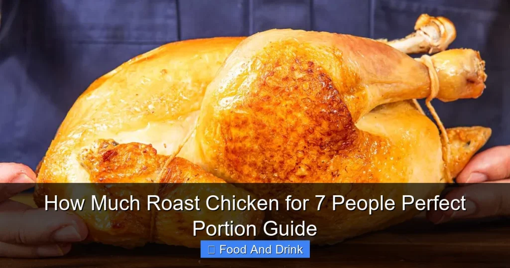 How Much Roast Chicken for 7 People Perfect Portion Guide