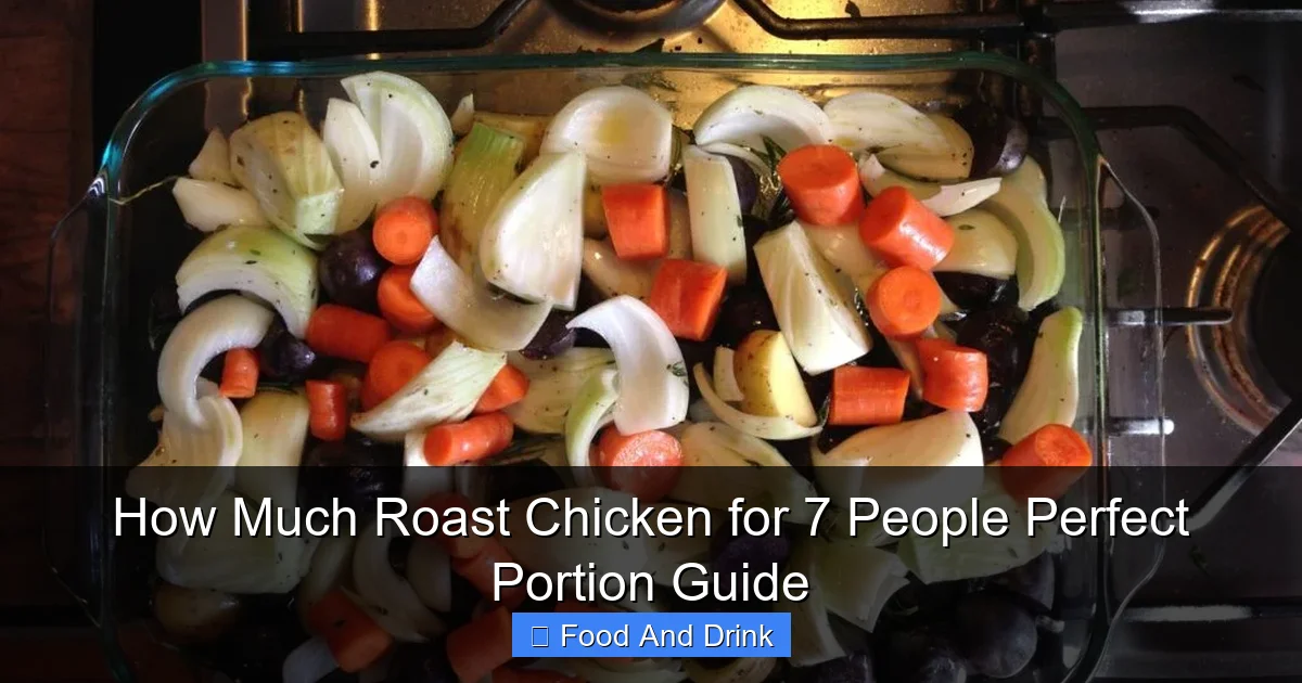 How Much Roast Chicken for 7 People Perfect Portion Guide
