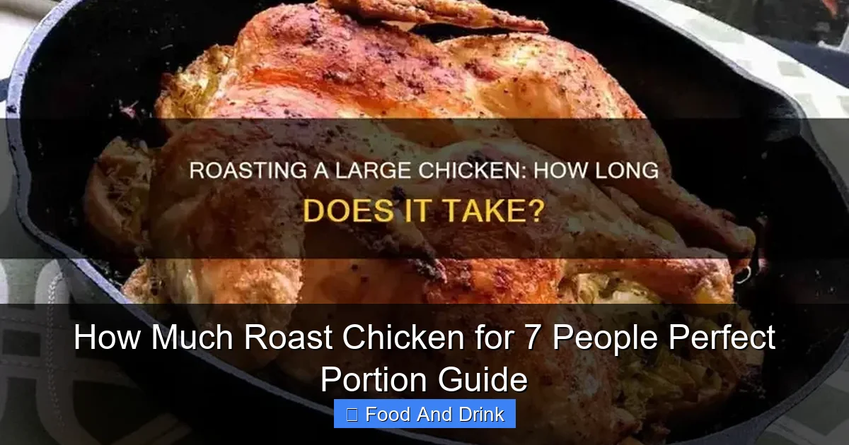 How Much Roast Chicken for 7 People Perfect Portion Guide