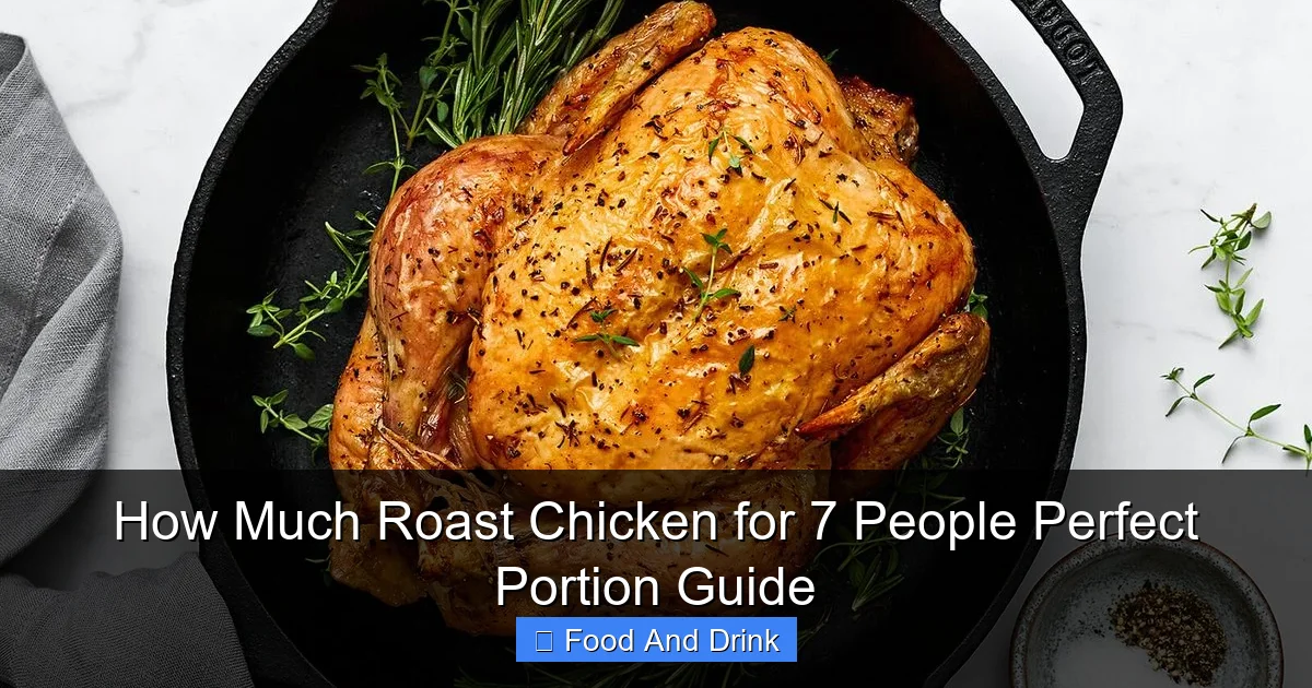 How Much Roast Chicken for 7 People Perfect Portion Guide