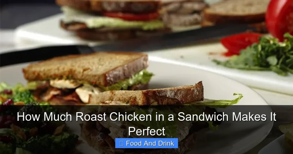 How Much Roast Chicken in a Sandwich Makes It Perfect