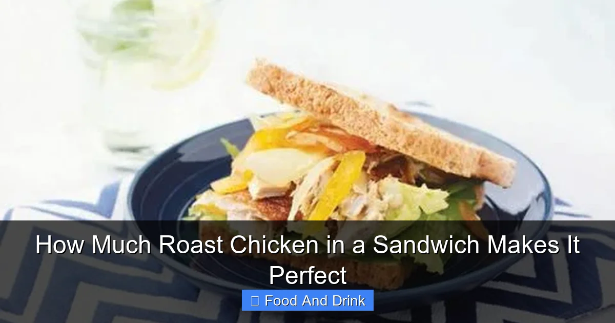 How Much Roast Chicken in a Sandwich Makes It Perfect