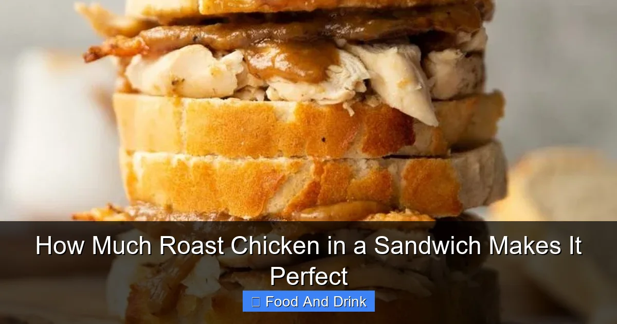 How Much Roast Chicken in a Sandwich Makes It Perfect