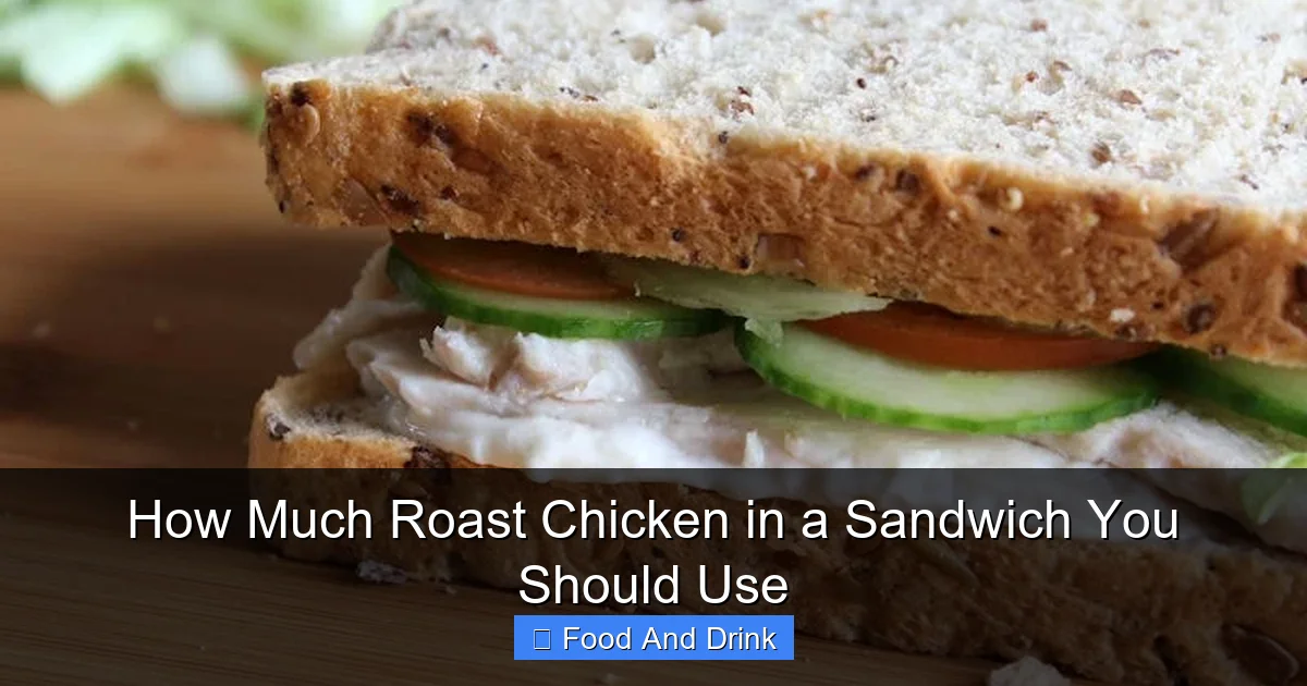 How Much Roast Chicken in a Sandwich You Should Use