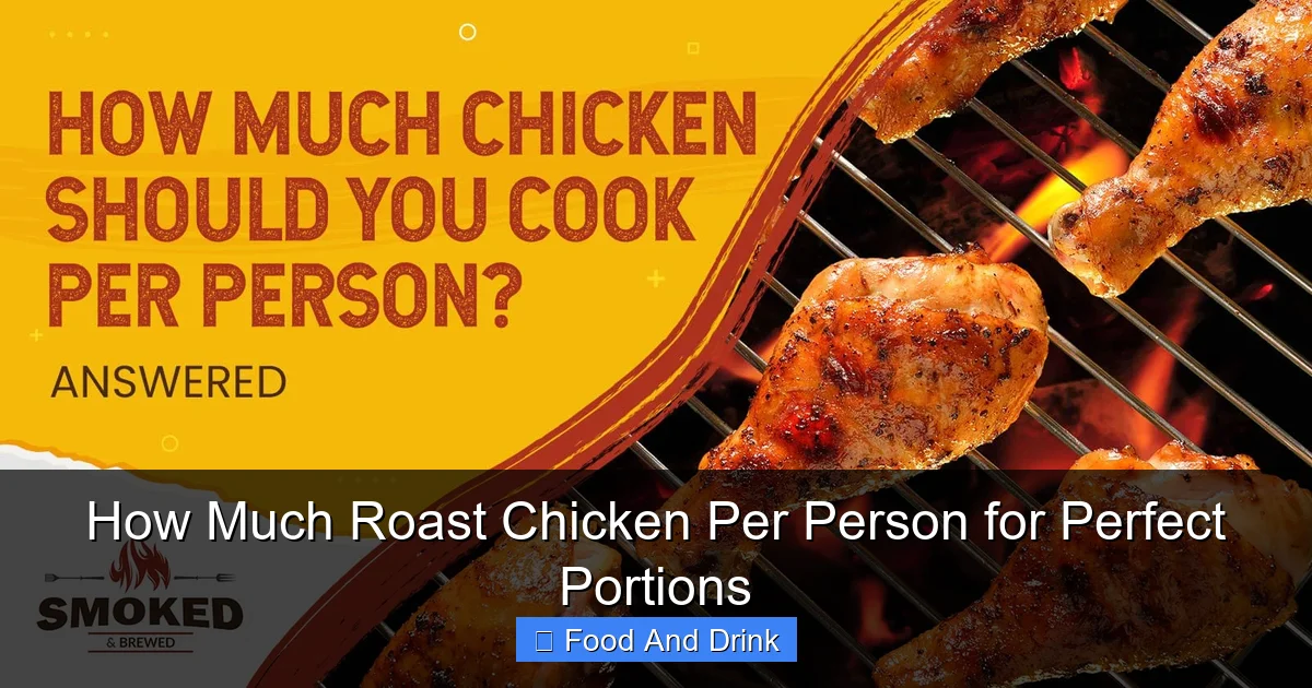 How Much Roast Chicken Per Person for Perfect Portions
