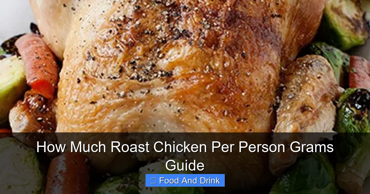 How Much Roast Chicken Per Person Grams Guide