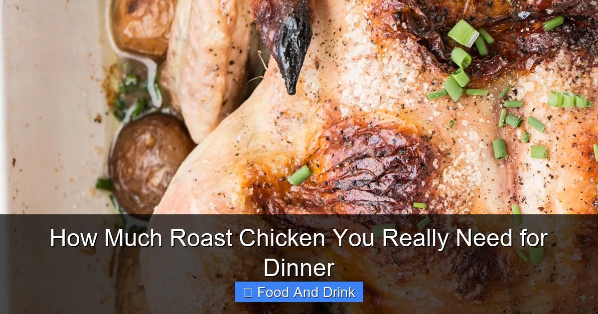 How Much Roast Chicken You Really Need for Dinner