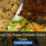 How to Avoid Dry Roast Chicken Every Time You Cook