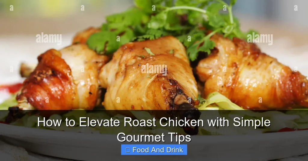 How to Elevate Roast Chicken with Simple Gourmet Tips