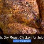 How to Fix Dry Roast Chicken for Juicy Results