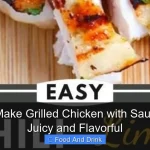 How to Make Grilled Chicken with Sauce Thats Juicy and Flavorful