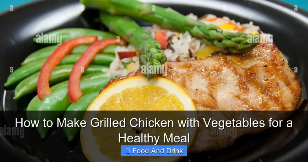 How to Make Grilled Chicken with Vegetables for a Healthy Meal