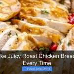How to Make Juicy Roast Chicken Breast Perfectly Every Time