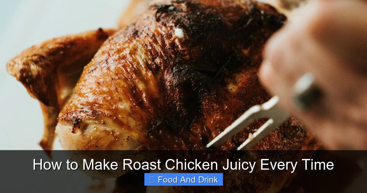 How to Make Roast Chicken Juicy Every Time