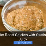 How to Make Roast Chicken with Stuffing Perfectly Juicy