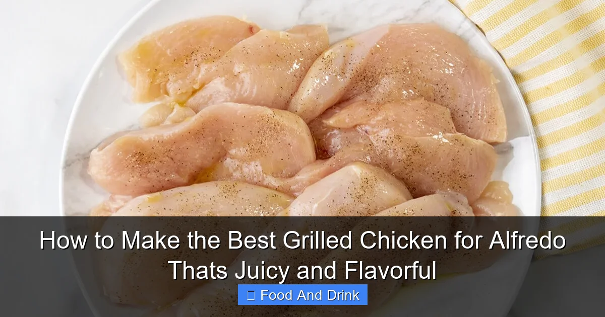 How to Make the Best Grilled Chicken for Alfredo Thats Juicy and Flavorful