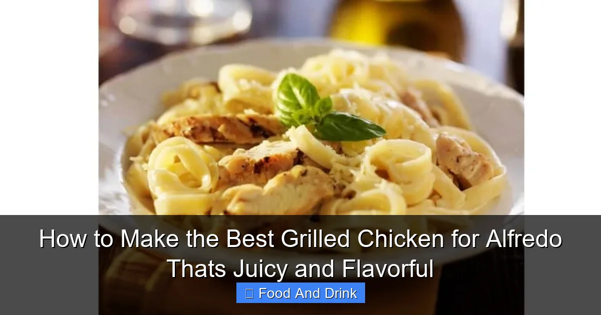 How to Make the Best Grilled Chicken for Alfredo Thats Juicy and Flavorful