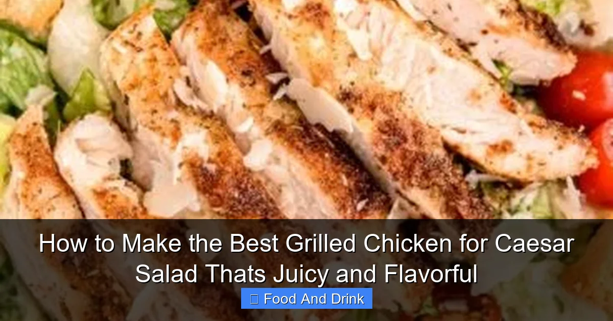 How to Make the Best Grilled Chicken for Caesar Salad Thats Juicy and Flavorful