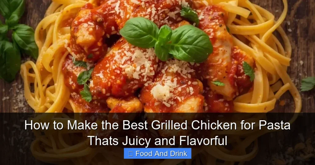 How to Make the Best Grilled Chicken for Pasta Thats Juicy and Flavorful