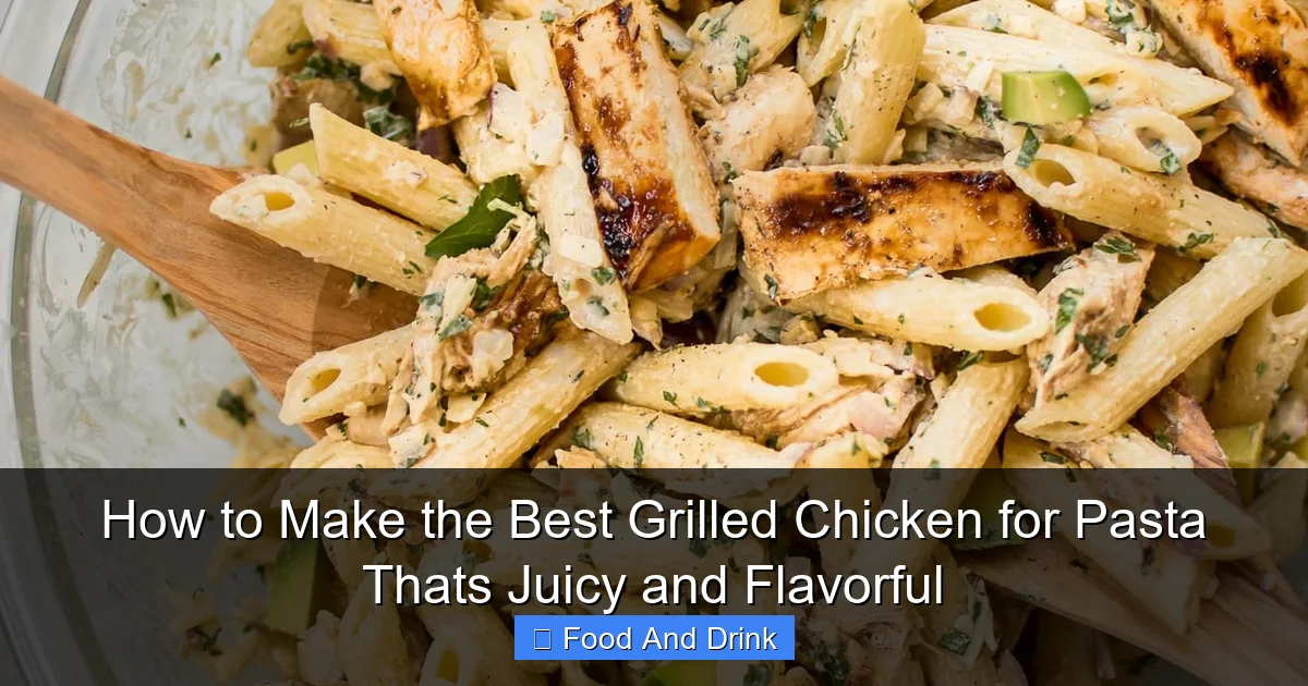 How to Make the Best Grilled Chicken for Pasta Thats Juicy and Flavorful