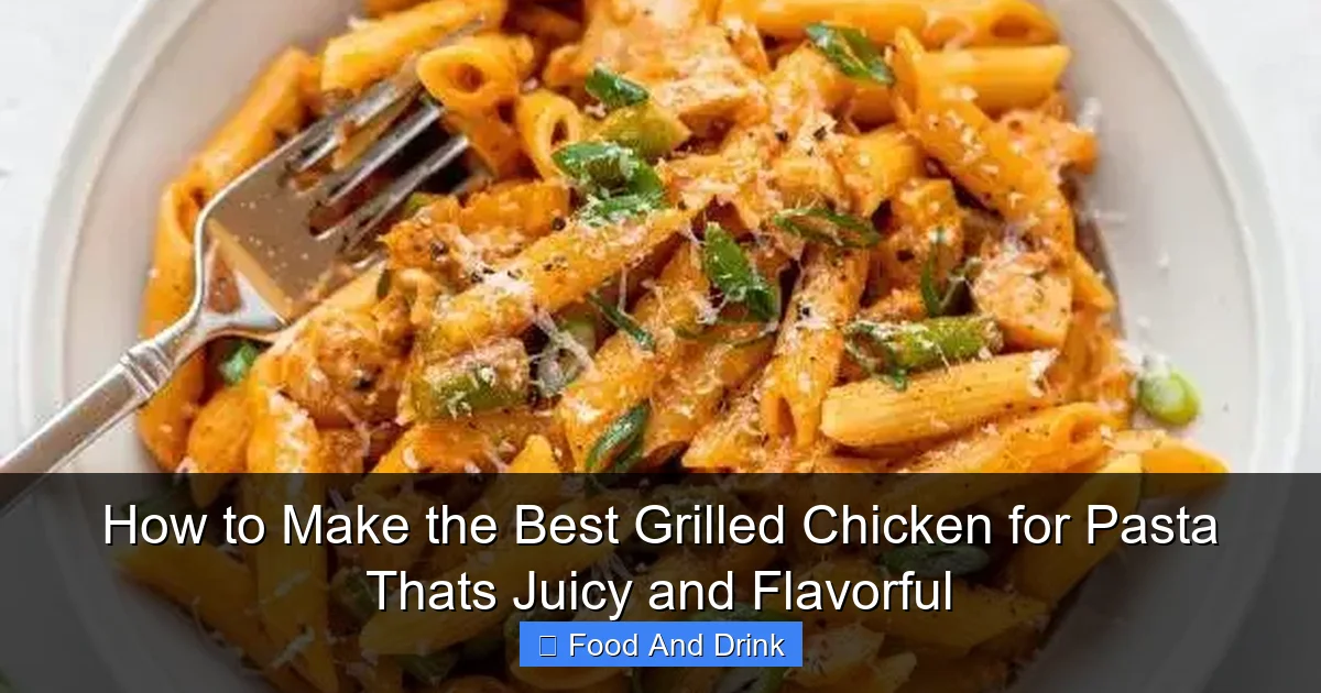 How to Make the Best Grilled Chicken for Pasta Thats Juicy and Flavorful