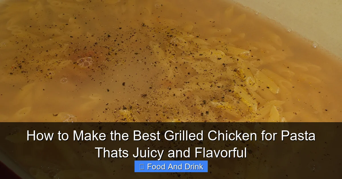 How to Make the Best Grilled Chicken for Pasta Thats Juicy and Flavorful