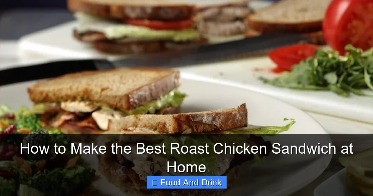 How to Make the Best Roast Chicken Sandwich at Home