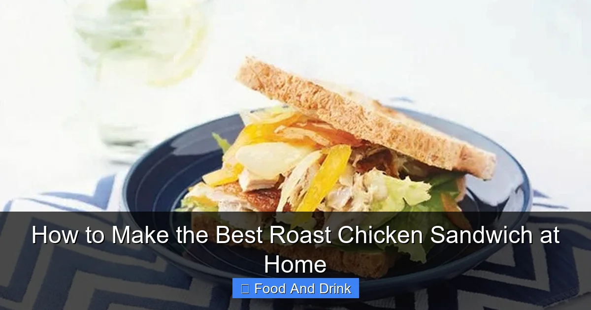 How to Make the Best Roast Chicken Sandwich at Home