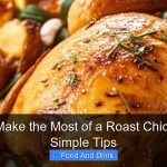 How to Make the Most of a Roast Chicken with Simple Tips