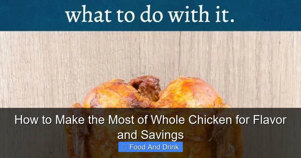 How to Make the Most of Whole Chicken for Flavor and Savings
