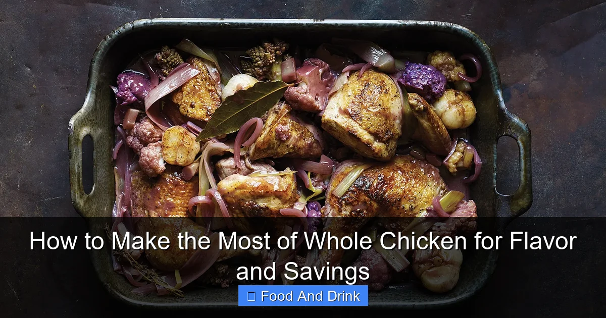 How to Make the Most of Whole Chicken for Flavor and Savings