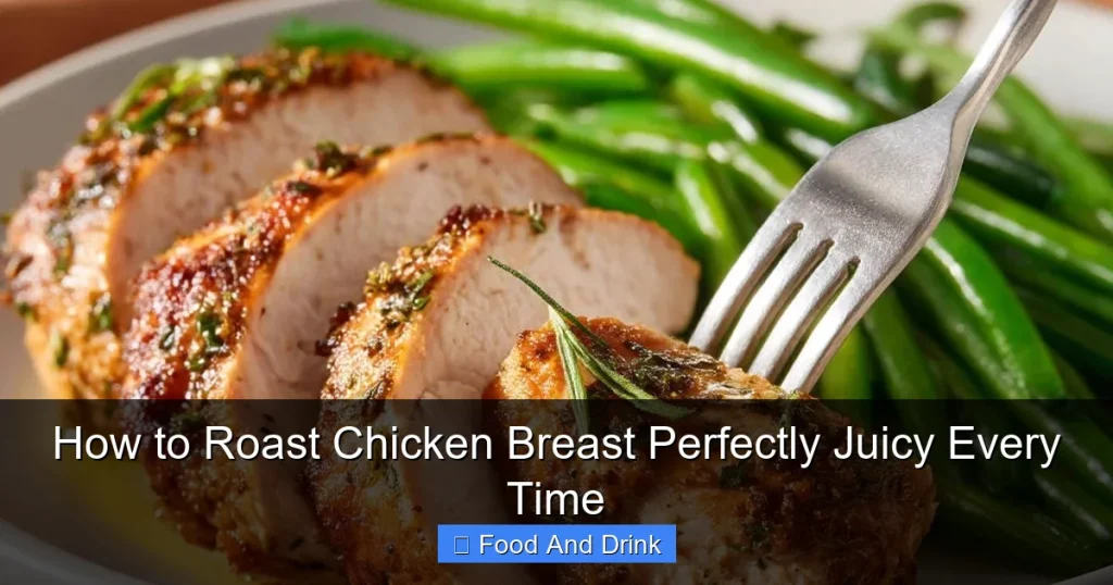 How to Roast Chicken Breast Perfectly Juicy Every Time