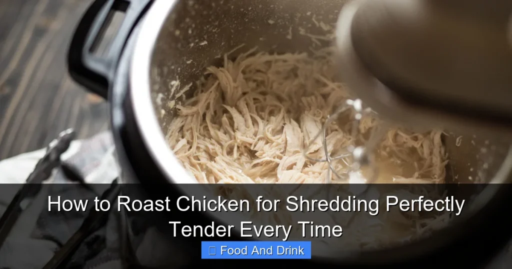 How to Roast Chicken for Shredding Perfectly Tender Every Time