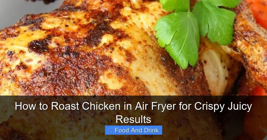 How to Roast Chicken in Air Fryer for Crispy Juicy Results