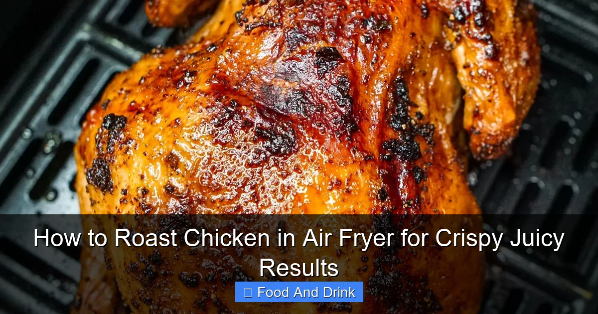 How to Roast Chicken in Air Fryer for Crispy Juicy Results