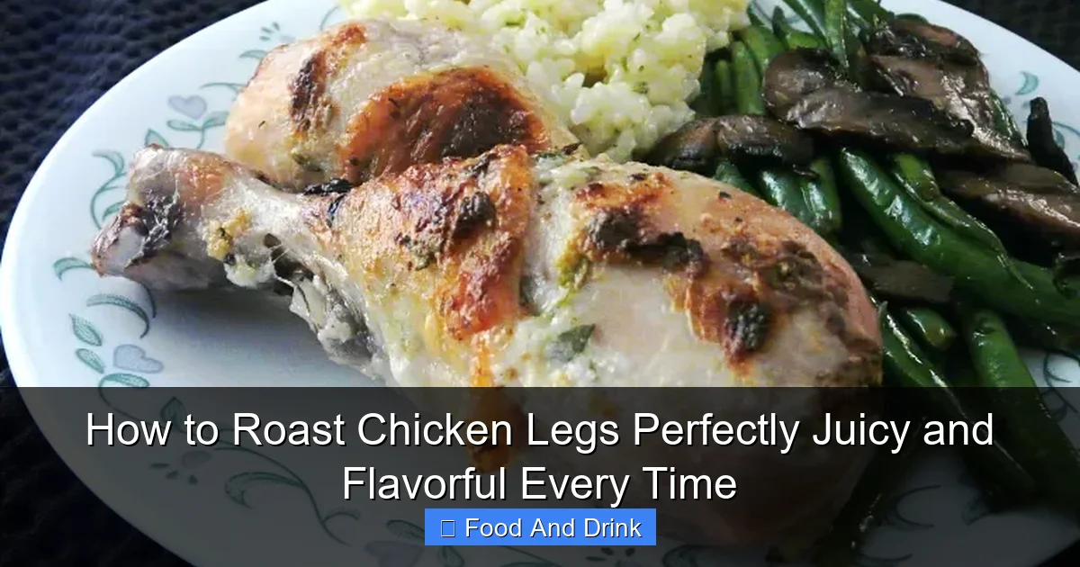 How to Roast Chicken Legs Perfectly Juicy and Flavorful Every Time