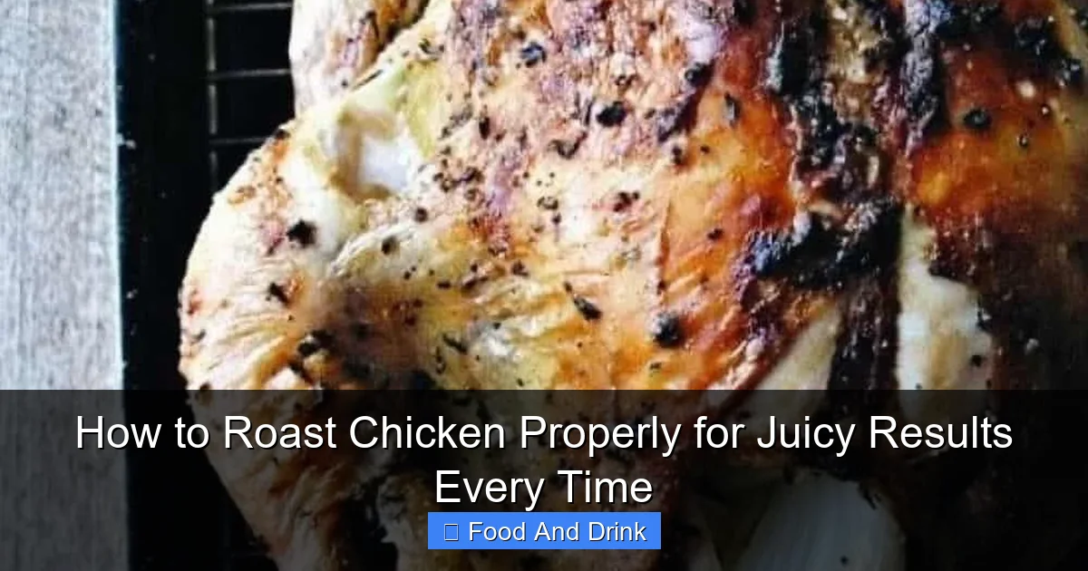 How to Roast Chicken Properly for Juicy Results Every Time